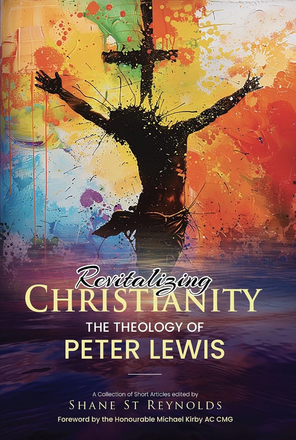 Revitalizing Christianity: The Theology of Peter Lewis — book cover featuring a vibrant painterly Christ figure with arms outstretched, warm oranges, yellows, deep purples and blues in colorful splatter art style